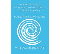 Progressive Solos: Beginner to Intermediate: for Violin: Book I: Piano Accompaniment (Beginner to Intermediate Violin Solos and Accompaniment)