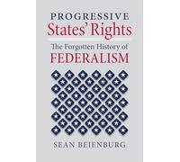 Progressive States' Rights: The Forgotten History of Federalism (Constitutional Thinking)
