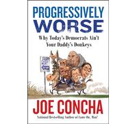 Progressively Worse: Why Today's Democrats Ain't Your Daddy's Donkeys
