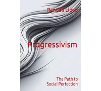 Progressivism: The Path to Social Perfection