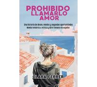 PROHIBIDO LLAMARLO AMOR: Una historia de deseo, miedos y segundas oportunidades / Novela romántica, erótica y dark romance en español