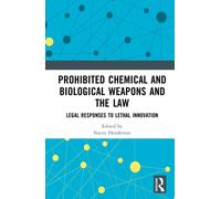 Prohibited Chemical and Biological Weapons and the Law : Legal Responses to Lethal Innovation