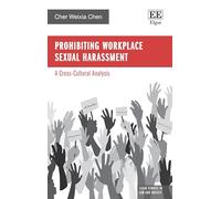 Prohibiting Workplace Sexual Harassment: A Cross-Cultural Analysis (Elgar Studies in Law and Society)