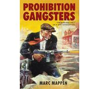 Prohibition Gangsters: The Rise and Fall of a Bad Generation