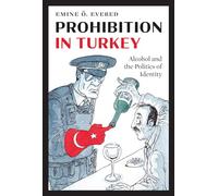 Prohibition in Turkey: Alcohol and the Politics of Identity