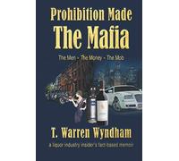 Prohibition Made The Mafia: The Men - The Money - The Mob