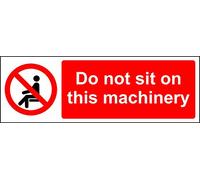 Prohibition signs Do not sit on this machinery Safety sign - 1.2mm Rigid plastic 300mm x 100mm