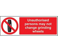 Prohibition Signs - Unauthorised persons may not change grinding wheel - Rigid Plastic