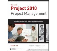 Project 2010 Project Management: Real World Skills for Certification and Beyond (Exam 70-178)