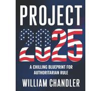 Project 2025 - A Chilling Blueprint for Authoritarian Rule: Unmasking the Conservative Plan to Reshape America and Empowering Citizens to Safeguard Their Freedoms