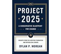 Project 2025: A Conservative Blueprint for Change: Insights from the Heritage Foundation and Republican Leaders