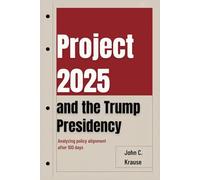 Project 2025 and the Trump Presidency: Analyzing Policy Alignment After 100 Days