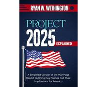 Project 2025 Explained: A Simplified Version of the 900-Page Report Outlining Key Policies and Their Implications for America