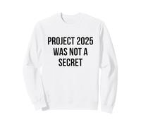 Project 2025 Was Not A Secret Political Commentary Sweatshirt