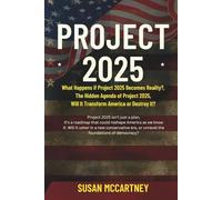 Project 2025: What Happens if Project 2025 Becomes Reality? The Hidden Agenda of Project 2025, Will It Transform America or Destroy It?