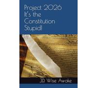 Project 2026 It’s the Constitution Stupid!: How Democrats Stop Project 2025 and Save America-Again