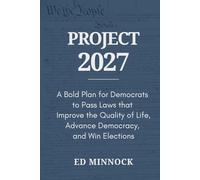 Project 2027: A Bold Plan for Democrats to Pass Laws that Improve the Quality of Life, Advance Democracy, and Win Elections