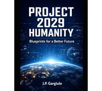 PROJECT 2029 HUMANITY: BLUEPRINTS FOR A BETTER FUTURE: 1