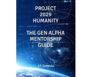 PROJECT 2029 HUMANITY: THE GEN ALPHA MENTORSHIP GUIDE: 3