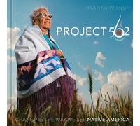 Project 562: Changing the Way We See Native America by Matika Wilbur (English) H
