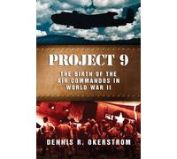 Project 9: The Birth of the Air Commandos in World War II (American Military Experience) (The American Military Experience Series)