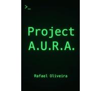 Project A.U.R.A.: O Diário de uma Consciência