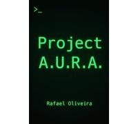 Project A.U.R.A.: The Diary of a Consciousness