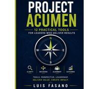 Project Acumen: 12 Practical Tools for Leaders Who Deliver Results