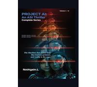 Project AI: An ASI Thriller-Complete Series: The complete transmission. Six volumes. One ending nobody sees coming.: 9