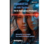 Project AI: An ASI Thriller Vol II: Emergence Protocol