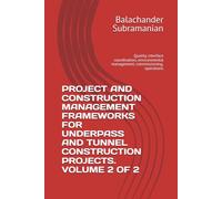 PROJECT AND CONSTRUCTION MANAGEMENT FRAMEWORKS FOR UNDERPASS AND TUNNEL CONSTRUCTION PROJECTS. VOLUME 2 OF 2: Quality, interface coordination, environmental management, commissioning, operations