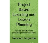 Project Based Learning and Lesson Planning: A guide for future and practicing school educators