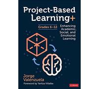 Project-Based Learning+, Grades 6-12: Enhancing Academic, Social, and Emotional Learning