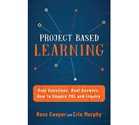 Project Based Learning: Real Questions. Real Answers. How to Unpack PBL and Inquiry