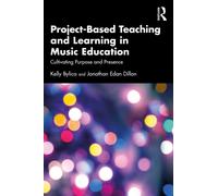 Project-Based Teaching and Learning in Music Education: Cultivating Purpose and Presence