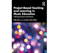 Project-Based Teaching and Learning in Music Education: Cultivating Purpose and Presence