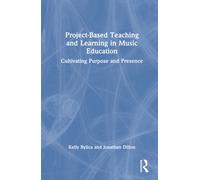 Project-Based Teaching and Learning in Music Education: Cultivating Purpose and Presence