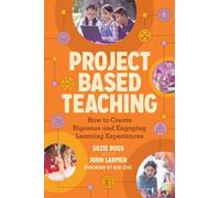 Project Based Teaching: How to Create Rigorous and Engaging Learning Experiences