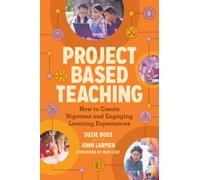 Project Based Teaching : How to Create Rigorous and Engaging Learning Experiences