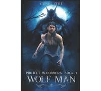Project Bloodborn - Book 1: WOLF MAN: A werewolf, shapeshifter novel.
