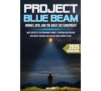 Project Blue Beam: Drones, UFOs, and the Great Sky Conspiracy - What Secrets Is the Government Hiding? A Shocking Investigation into Recent Sightings and the New World Order's Plans