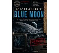 Project Blue Moon: An Off-World Experiment That Redefined the Limits of Human Evolution