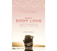 Project Body Love: my quest to love my body and the surprising truth I found instead