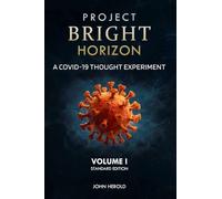 Project Bright Horizon: A COVID-19 Thought Experiment Volume I