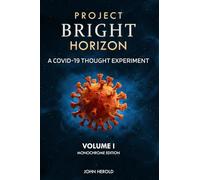 Project Bright Horizon: A COVID-19 Thought Experiment Volume I