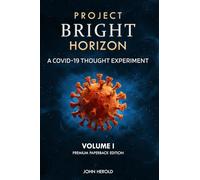 Project Bright Horizon: A COVID-19 Thought Experiment Volume I