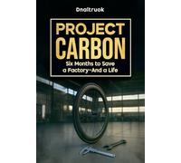 Project Carbon: Six Months to Save a Factory-And a Life