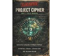 Project Cipher - Unit-7 Field Manual: A Codebreaker Training Workbook with 131 Field Tests Across Cryptography, Networking, Cybersecurity and AI (BINARY BRAIN SERIES)
