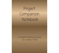Project Companion Notebook: A Flexible Planning Journal for Creative Work