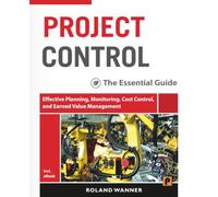 Project Control - The Essential Guide: Effective Planning, Monitoring, Cost Control, and Earned Value Management